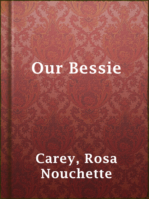 Title details for Our Bessie by Rosa Nouchette Carey - Available